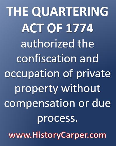 THE QUARTERING ACT OF 1774 authorized the confiscation and occupation of private property without compensation or due process.